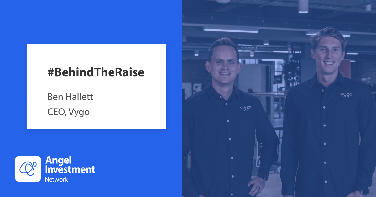 Behind The Raise with Ben Hallett, CEO and co-founder Vygo