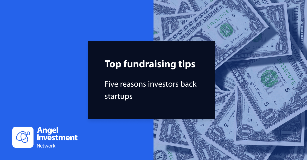 Top fundraising tips: Five reasons why investors back successful startups