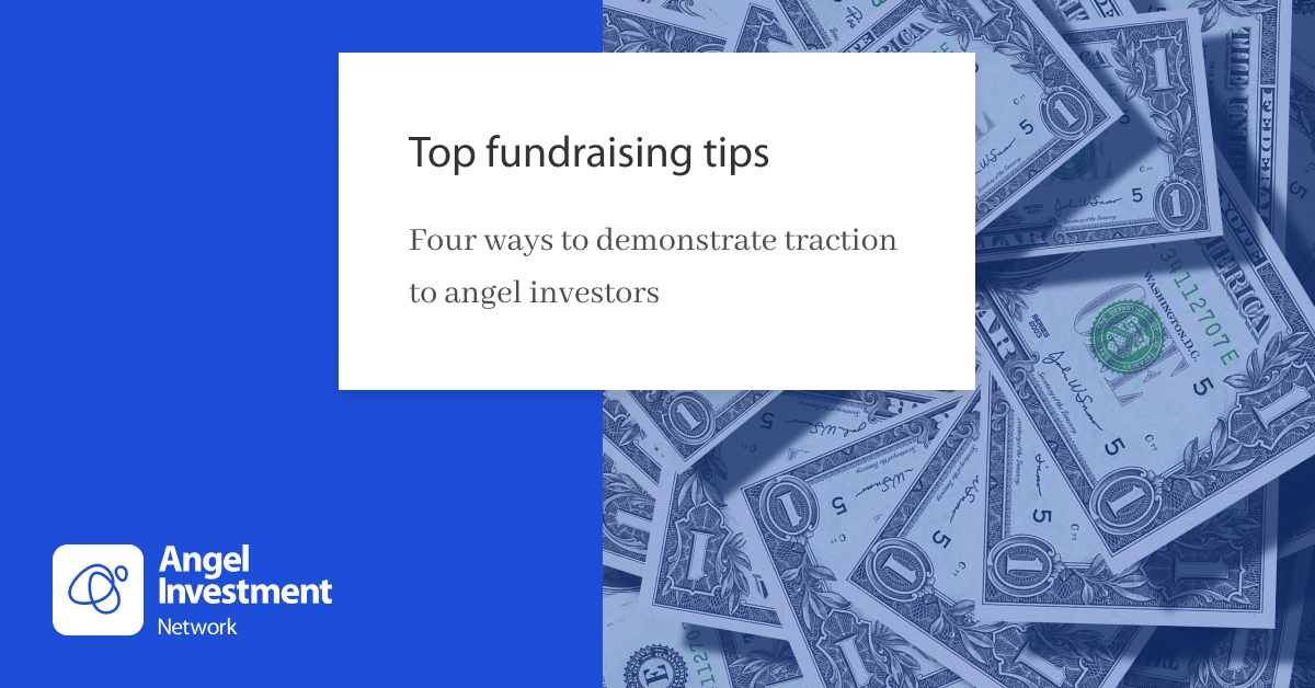 Top fundraising tips: Four ways to demonstrate traction to angel investors